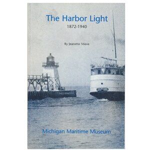 The Harbor Light 1872-1940 Michigan Maritime Museum, Lighthouse, Jeanette Stieve